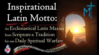 Inspirational #Catholic Motto: Ecclesiastical Latin Maxim from Scripture & Tradition for Daily Use
