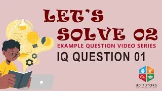 Let's Solve 02 | IQ QUESTION 01 | UD TUTERS