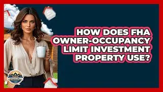 How Does FHA Owner-occupancy Limit Investment Property Use? - Home Investing Experts