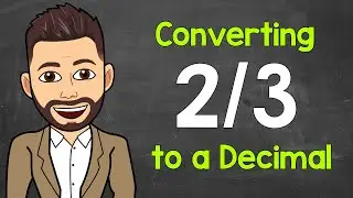 Convert 2/3 to a Decimal | Fractions to Decimals | Math with Mr. J