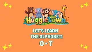 Part 3: HuggleTown ABC Song &ndash; Letters O to T &ndash; Sing, Dance & Learn!