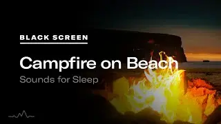 Campfire on the beach SOUNDS RELAXING! (Black Screen to Sleep) 🔥 Sounds of Waves and Crackling Fire