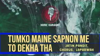 Tumko Maine Sapnon Me To Dekha Tha | M Solo - Jatin Pandit, Chorus,  Laparwah  (Home Karaoke)