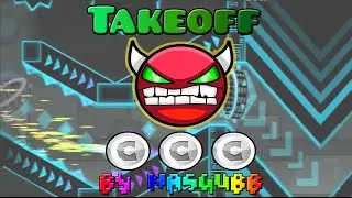 Geometry Dash - Takeoff by Nasgubb 100% all coins and weird glicth! Best Gameplay Demon!