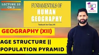 Age Structure || Population Pyramid || Ch.3 || Class 12 || Lecture 25