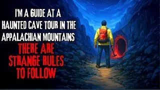 I'm A Guide At A Haunted Cave Tour In The Appalachian Mountain. There are STRANGE RULES to Follow