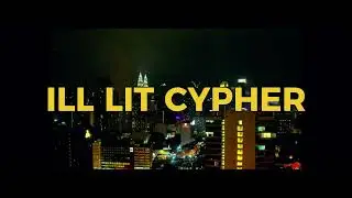 ILL LIT CYPHER (OFFICIAL LYRIC VIDEO)