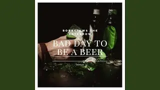 Bad Day to be a Beer