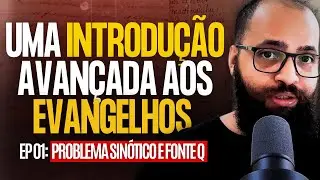 Introdu&ccedil;&atilde;o (avan&ccedil;ada) aos Evangelhos | Epis&oacute;dio 01: Problema Sin&oacute;tico e Fonte Q