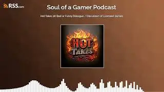 Hot Takes 18: Bad or Funny Dialogue / Discussion of Licensed Games
