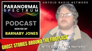 Ghost Stories Around the Fireplace with Guest &ldquo;The Narrator&rdquo; | Paranormal Spectrum #87