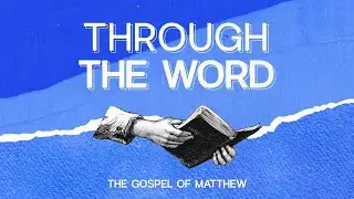 Through the Word - Gospel of Matthew