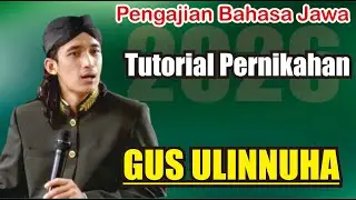 TUTORIAL PERNIKAHAN // GUS ULINNUHA PENGAJIAN DAN SHOLAWAT TERBARU 2026