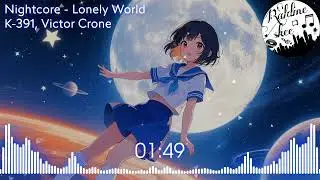 Nightcore - Lonely World | K-391 Victor Crone 💙🎧💯