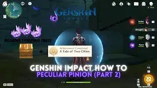 [Genshin Impact] How To Peculiar Pinion Part 2