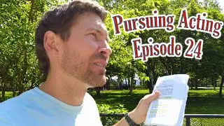 Pursuing Acting Episode 24 (doing the work, memorization and using acting class as a gym to improve)