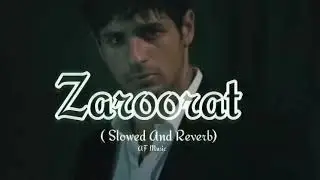 Zaroorat Slowed And Reverb Song | Ek Villain | Mithoon | Mustafa Zahid ...Af Music 