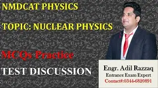 NMDCAT PHYSICS | NUCLEAR PHYSICS | MCQs PRACTICE | MCQs SOLUTION | Sir Adil RAZZAQ