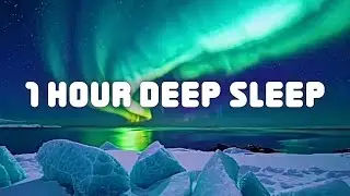 1 Hour Northern Lights Relaxing Music | Calm Mind &bull; Stress Relief