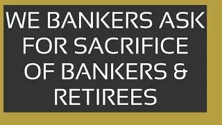WE BANKERS APPEAL TO BANKERS & RETIREES -GET READY FOR SACRIFICE-FIVE DAY BANKING IS OUR.RIGHT