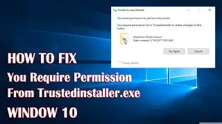You Require Permission From Trustedinstaller.exe In Windows 10 - How To Fix