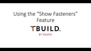 TBUILD by TSLOTS - New Show Fasteners Feature