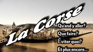 Comment Et Quand Y Aller a la Corse. Vacances Et Tourisme, 