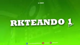 RKTEANDO 1 (Remix) - DJ Tonchi - EVC, MAURI MANSILLA