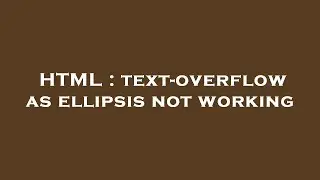 HTML : text-overflow as ellipsis not working