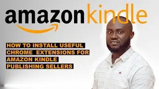 HOW TO INSTALL USEFUL CHROME  EXTENSIONS FOR AMAZON KINDLE PUBLISHING SELLERS