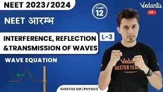 Interference, Reflection and Transmission of waves | Waves L3 | NEET 2023 | NEET 2024 | Shreyas Sir