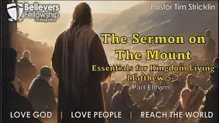 The Sermon on the Mount: Essentials for Kingdom Living Pt 11  | Pastor Tim Stricklin