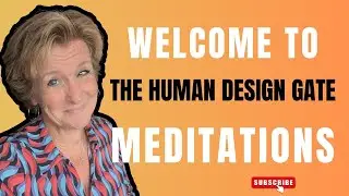 Welcome To The Human Design Gate Meditations