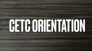 CETC - ORIENTATION LECTURE