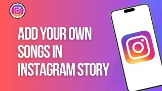 How to Add Your Own Songs in Instagram Story