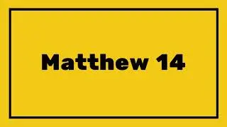 MATTHEW 14 | New Testament 📖 | Daily Scripture Reading | KJV Bible | Read Aloud Audio Chapter / Book