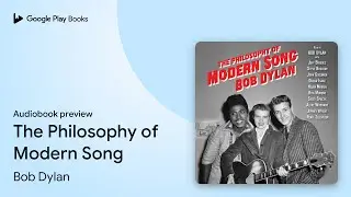 The Philosophy of Modern Song by Bob Dylan &middot; Audiobook preview