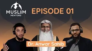 Dr. Anwar Sahib | Seeking Authentic Knowledge: What, Why and How | Muslim Mentors Episode 01
