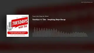 Tuesdays w/ Tim - Inspiring Hope Recap