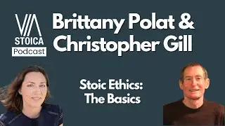Stoic Ethics with Brittany Polat and Christopher Gill: Bringing Morality Back