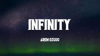 Arem Ozguc - Infinity (Lyrics)