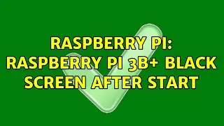 Raspberry Pi: Raspberry Pi 3b+ black screen after start