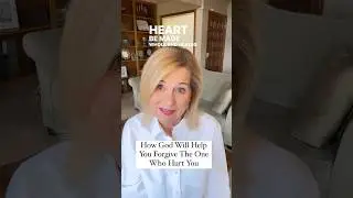 How God Will Help You Forgive The One Who Hurt You