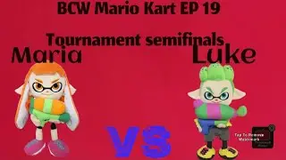 BCW Mario Kart Ep 19 Mario Kart Cup Semifinals Maria Vs Luke 