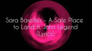 Sara Bareilles &ndash; A Safe Place to Land ft. John legend (lyric video)