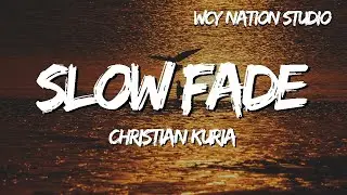 Christian Kuria - Slow Fade (Lyrics)