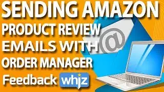 Sending Amazon Product Review Emails with Order Manager | FeedbackWhiz