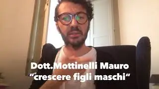 Dott.Mottinelli Mauro &ldquo; crescere figli maschi&rdquo;