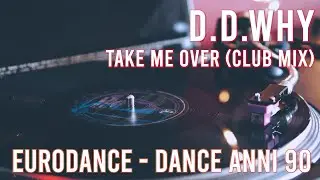 D.D. Why - Take Me Over (Club Mix) 1995 EURODANCE ITALODANCE 90s