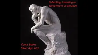 Collecting, Investing or Somewhere In-Between Comic Books Silver Age Introduction